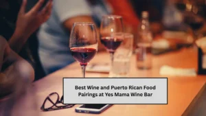 Best Wine and Puerto Rican Food Pairings at Yes Mama Wine Bar