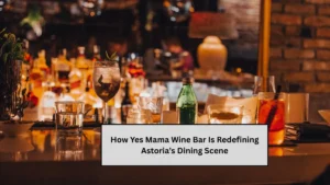 How Yes Mama Wine Bar Is Redefining Astoria’s Dining Scene