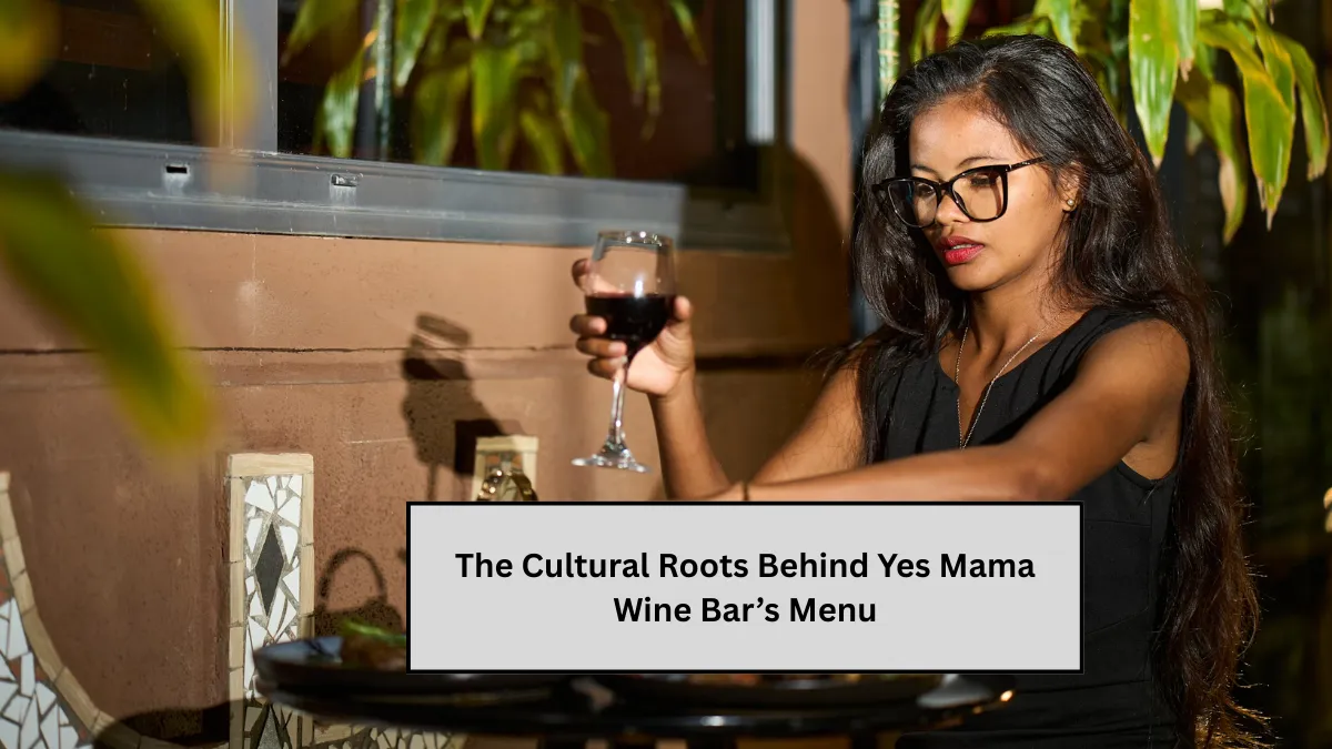 The Cultural Roots Behind Yes Mama Wine Bar’s Menu