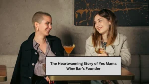 The Heartwarming Story of Yes Mama Wine Bar’s Founder