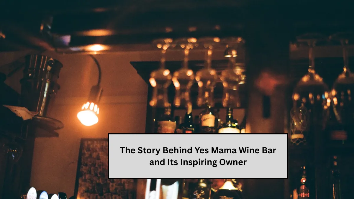 The Story Behind Yes Mama Wine Bar and Its Inspiring Owner