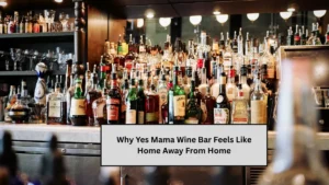 Why Yes Mama Wine Bar Feels Like Home Away From Home