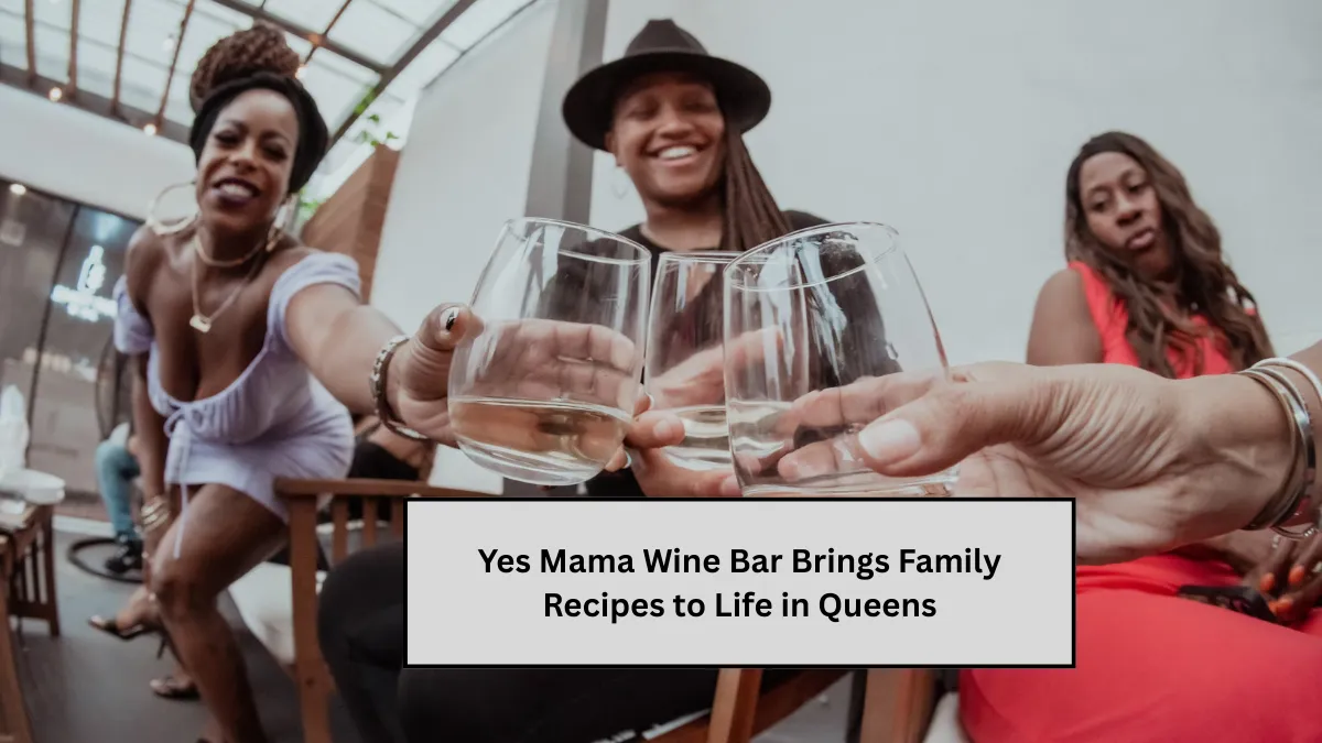 Yes Mama Wine Bar Brings Family Recipes to Life in Queens