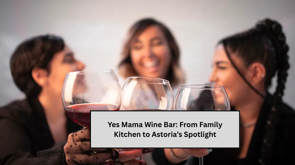 Yes Mama Wine Bar: From Family Kitchen to Astoria’s Spotlight