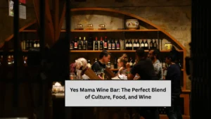 Yes Mama Wine Bar: The Perfect Blend of Culture, Food, and Wine