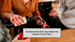 Yes Mama Wine Bar’s Top Dishes You Need to Try This Year